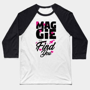 Maggie I'll Find You Baseball T-Shirt